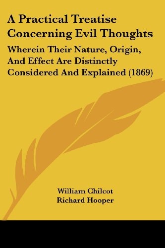 A Practical Treatise Concerning Evil Thoughts Wherein Their Nature, Origin, and Effect Are Distinctly Considered and Explained (1869)