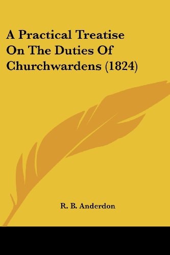 A Practical Treatise on the Duties of Churchwardens