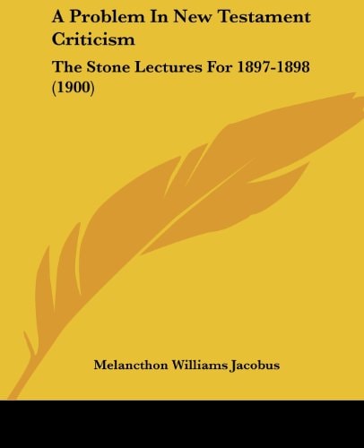 A Problem In New Testament Criticism The Stone Lectures For 1897-1898 (1900)