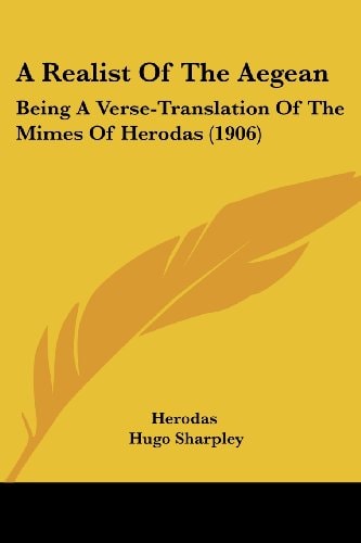 A Realist Of The Aegean Being A Verse-Translation Of The Mimes Of Herodas (1906)