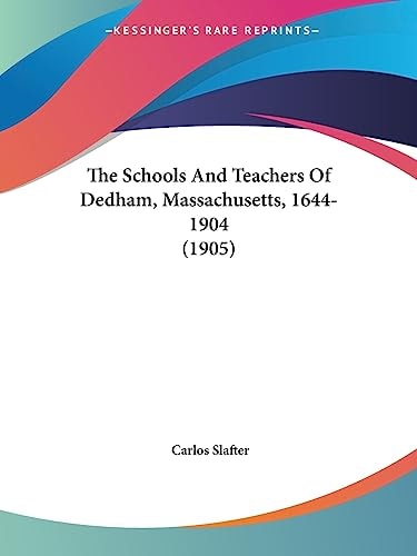 The Schools And Teachers Of Dedham, Massachusetts, 1644-1904 (1905)