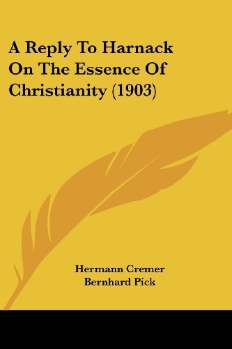 A Reply To Harnack On The Essence Of Christianity (1903)