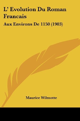 L' Evolution Du Roman Francais Aux Environs De 1150 (1903)