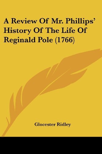 A Review of Mr Phillips' History of the Life of Reginald Pole
