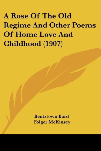 A Rose Of The Old Regime And Other Poems Of Home Love And Childhood (1907)