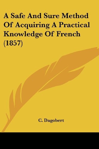 A Safe and Sure Method of Acquiring a Practical Knowledge of French