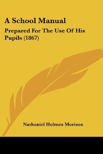 A School Manual Prepared for the Use of His Pupils (1867)