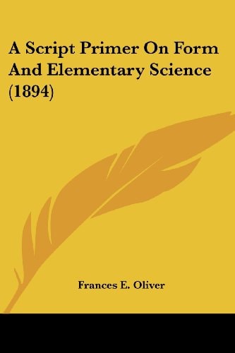 A Script Primer On Form And Elementary Science (1894)