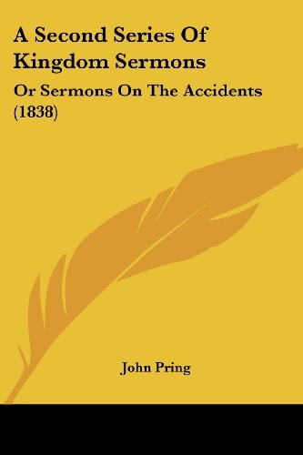 A Second Series of Kingdom Sermons Or Sermons on the Accidents (1838)