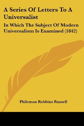 A Series of Letters to a Universalist In Which the Subject of Modern Universalism Is Examined (1842)