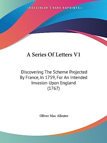 A Series of Letters V1 Discovering the Scheme Projected by France, in 1759, for an Intended Invasion Upon England (1767)
