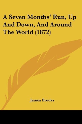 A Seven Months' Run, Up and Down, and Around the World