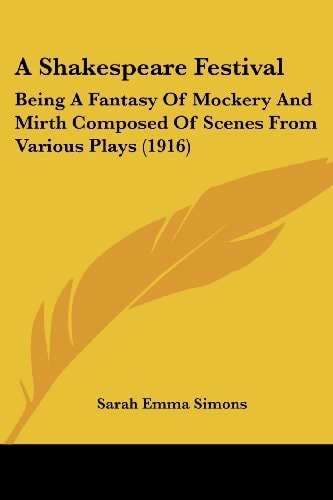 A Shakespeare Festival Being A Fantasy Of Mockery And Mirth Composed Of Scenes From Various Plays (1916)