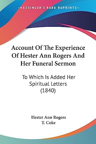 Account of the Experience of Hester Ann Rogers and Her Funeral Sermon To Which Is Added Her Spiritual Letters (1840)