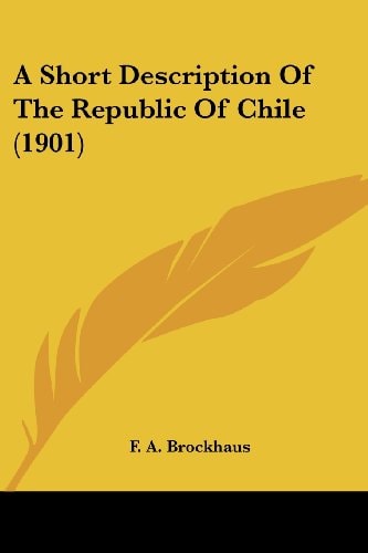 A Short Description Of The Republic Of Chile (1901)