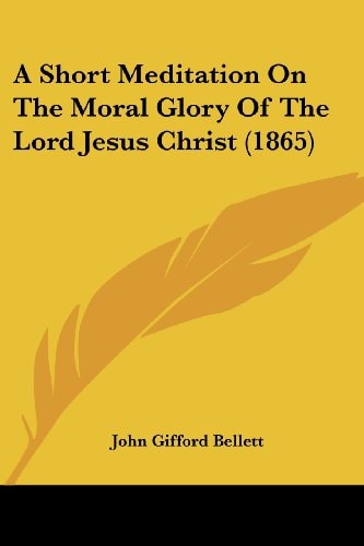 A Short Meditation on the Moral Glory of the Lord Jesus Christ