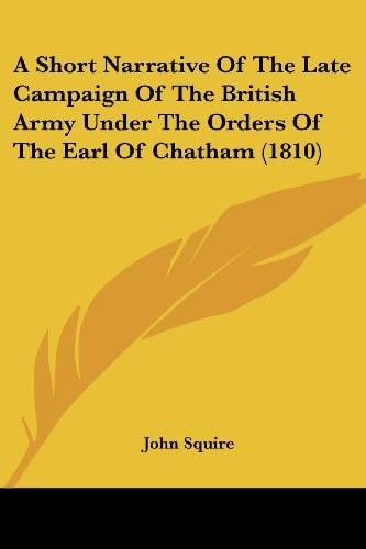 A Short Narrative of the Late Campaign of the British Army Under the Orders of the Earl of Chatham