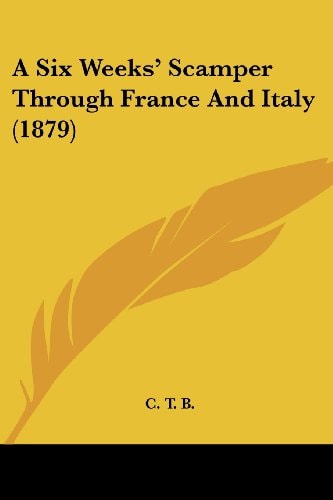 A Six Weeks' Scamper Through France And Italy (1879)