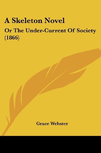 A Skeleton Novel Or the Under-Current of Society (1866)