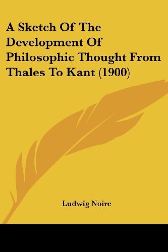 A Sketch Of The Development Of Philosophic Thought From Thales To Kant (1900)