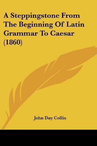 A Steppingstone from the Beginning of Latin Grammar to Caesar