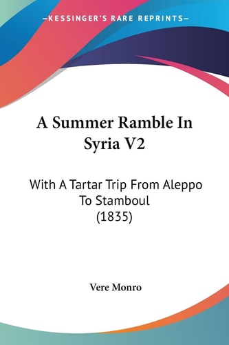 A Summer Ramble in Syria V2 With A Tartar Trip from Aleppo to Stamboul (1835)