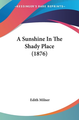 A Sunshine In The Shady Place (1876)