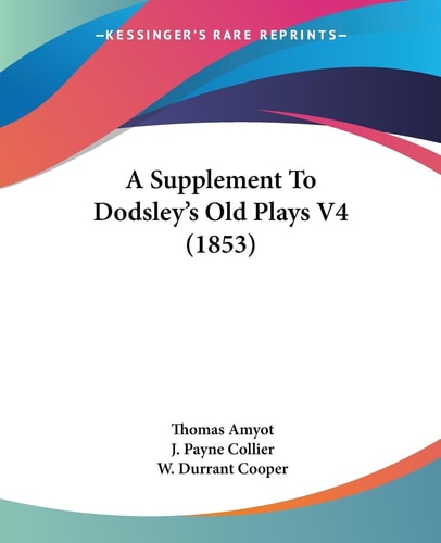 A Supplement to Dodsley's Old Plays V4