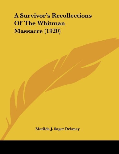 A Survivor's Recollections of the Whitman Massacre