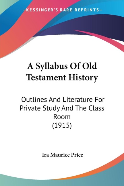 A Syllabus Of Old Testament History: Outlines And Literature For Private Study And The Class Room (1915)