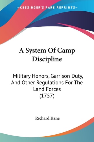 A System of Camp Discipline Military Honors, Garrison Duty, and Other Regulations for the Land Forces (1757)