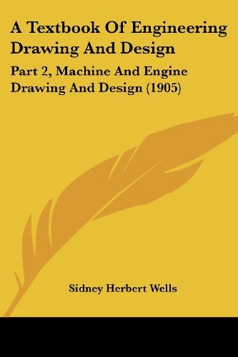 A Textbook Of Engineering Drawing And Design Part 2, Machine And Engine Drawing And Design (1905)