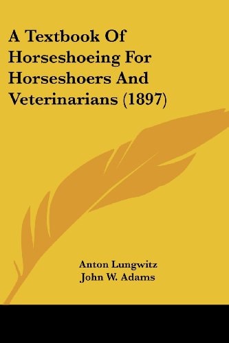 A Textbook of Horseshoeing for Horseshoers and Veterinarians (1897)