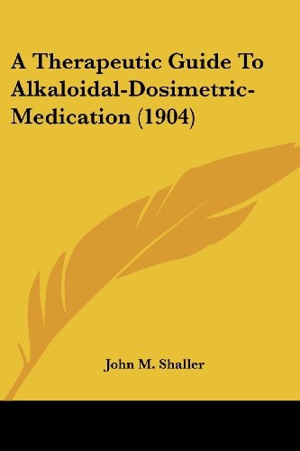 A Therapeutic Guide To Alkaloidal-Dosimetric-Medication (1904)