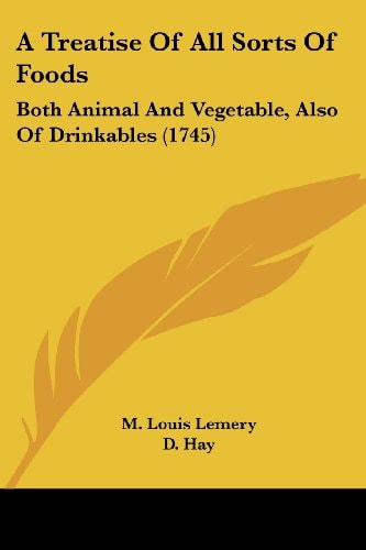 A Treatise of All Sorts of Foods Both Animal and Vegetable, Also of Drinkables (1745)