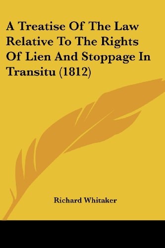 A Treatise of the Law Relative to the Rights of Lien and Stoppage in Transitu