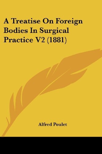 A Treatise On Foreign Bodies In Surgical Practice V2 (1881)