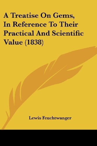 A Treatise on Gems, in Reference to Their Practical and Scientific Value