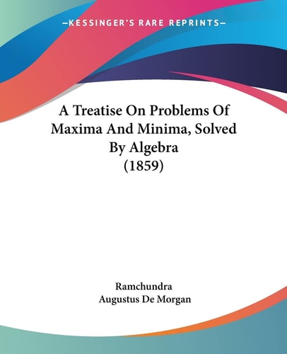 A Treatise on Problems of Maxima and Minima, Solved by Algebra