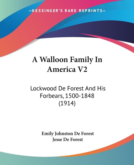 A Walloon Family In America V2: Lockwood De Forest And His Forbears, 1500-1848 (1914)
