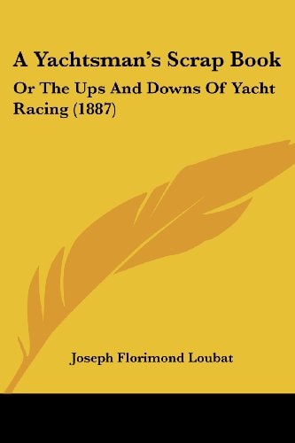 A Yachtsman's Scrap Book Or The Ups And Downs Of Yacht Racing (1887)