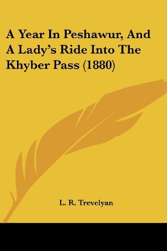 A Year In Peshawur, And A Lady's Ride Into The Khyber Pass (1880)