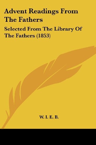 Advent Readings from the Fathers Selected from the Library of the Fathers (1853)