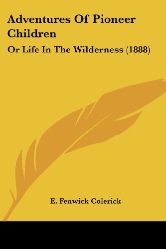 Adventures Of Pioneer Children Or Life In The Wilderness (1888)