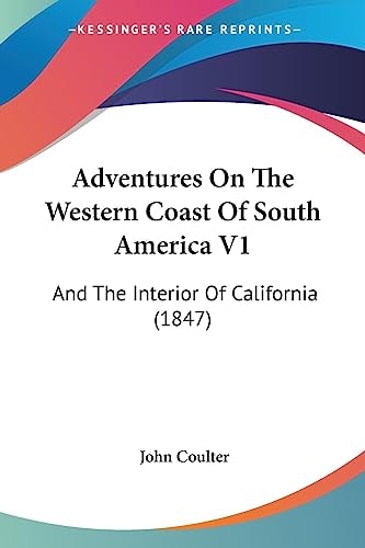 Adventures on the Western Coast of South America V1 And the Interior of California (1847)
