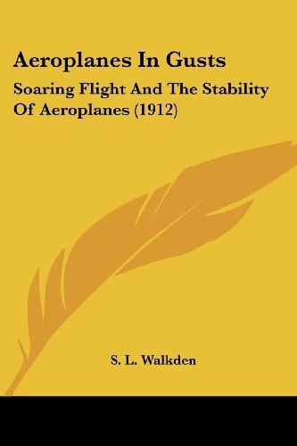 Aeroplanes In Gusts Soaring Flight And The Stability Of Aeroplanes (1912)