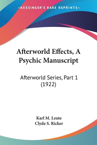 Afterworld Effects, a Psychic Manuscript Afterworld Series, Part 1 (1922)