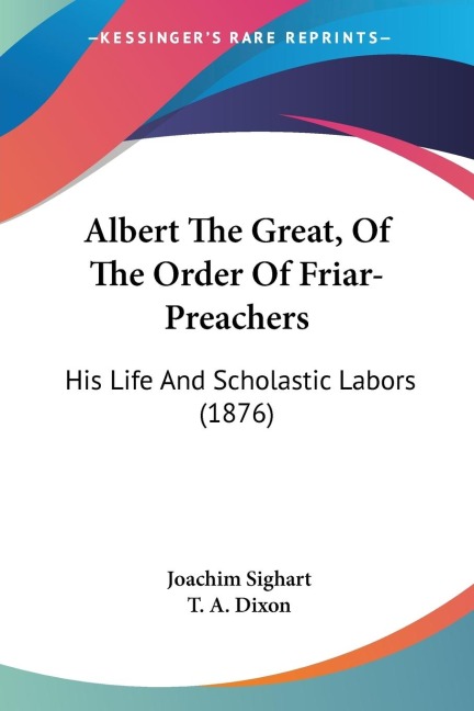Albert The Great, Of The Order Of Friar-Preachers: His Life And Scholastic Labors (1876)