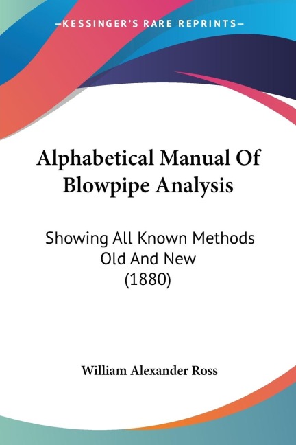 Alphabetical Manual Of Blowpipe Analysis: Showing All Known Methods Old And New (1880)