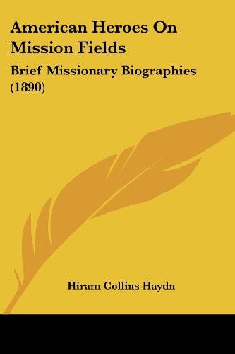 American Heroes On Mission Fields Brief Missionary Biographies (1890)